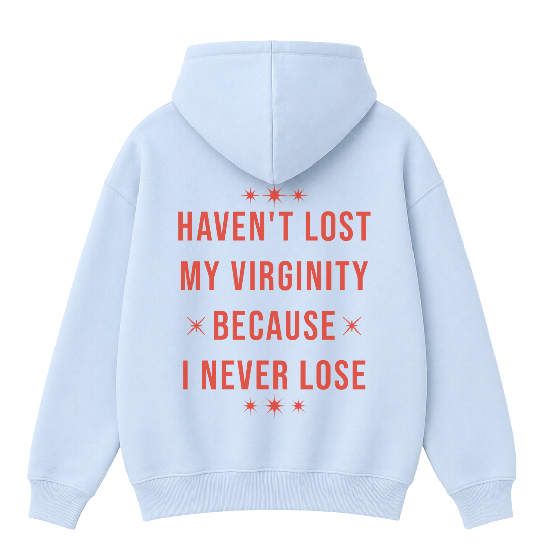 Haven't Lost My Virginity Because I Never Lose Hoodie