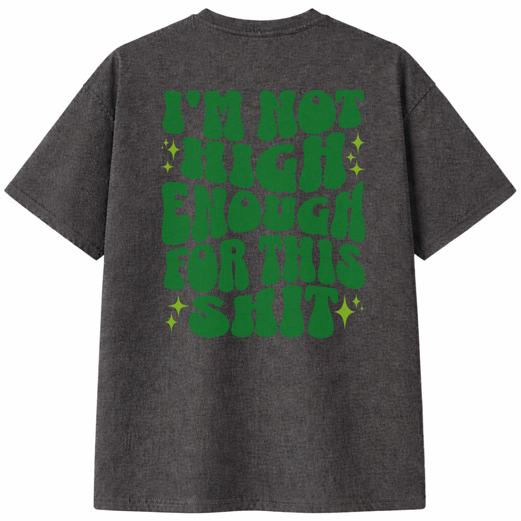 I'm Not High Enough For This Shit T-Shirt