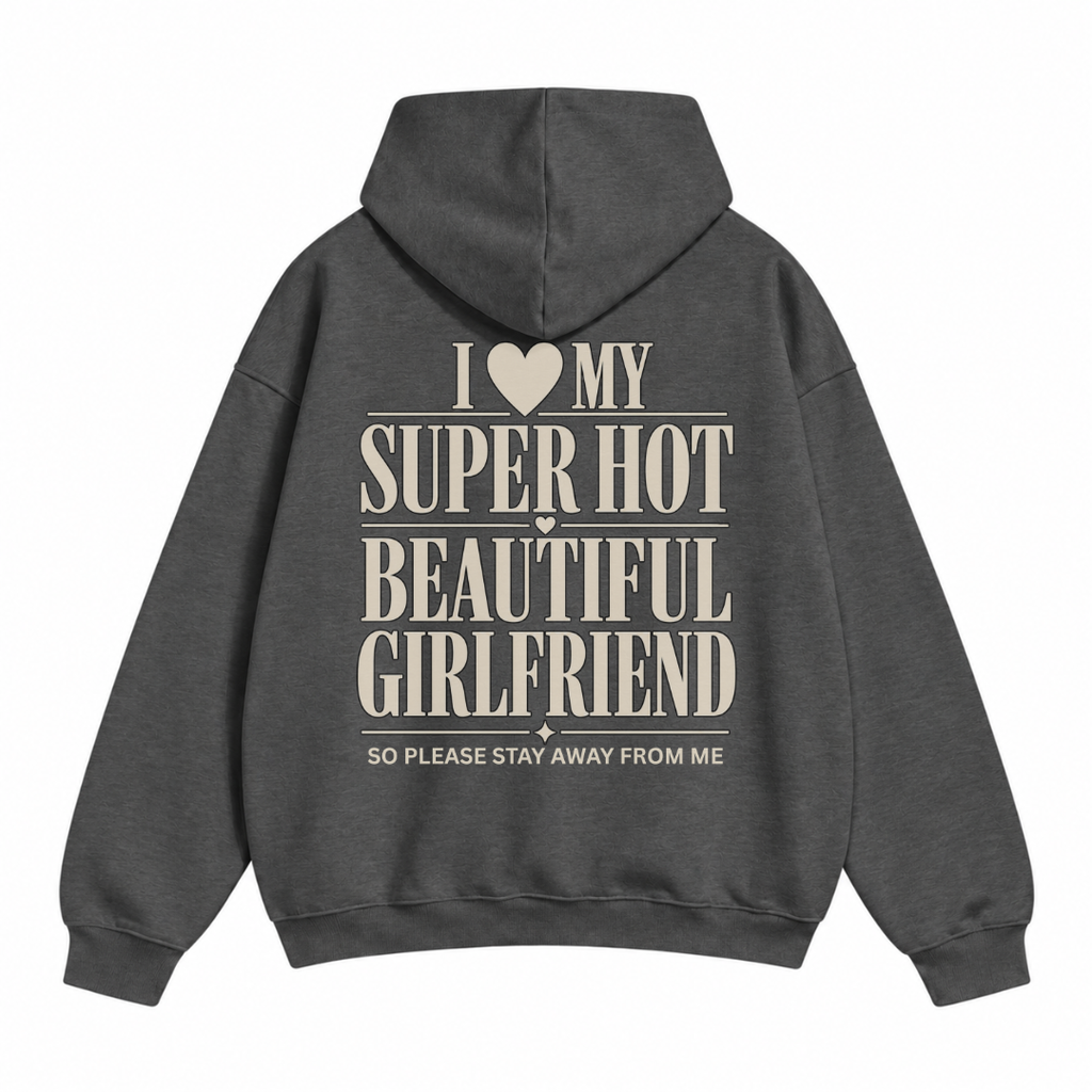 I Love My Super Hot Beautiful Girlfriend Hoodie