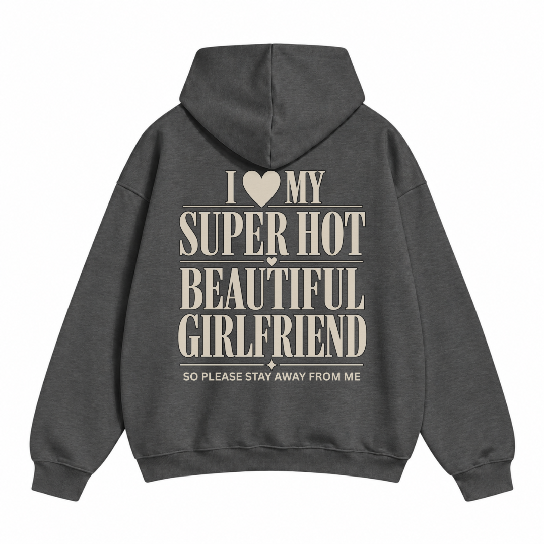 I Love My Super Hot Beautiful Girlfriend Hoodie