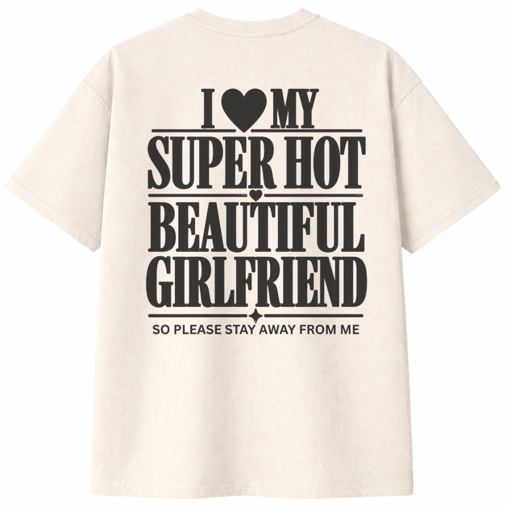 I Love My Super Hot Beautiful Girlfriend T-Shirt