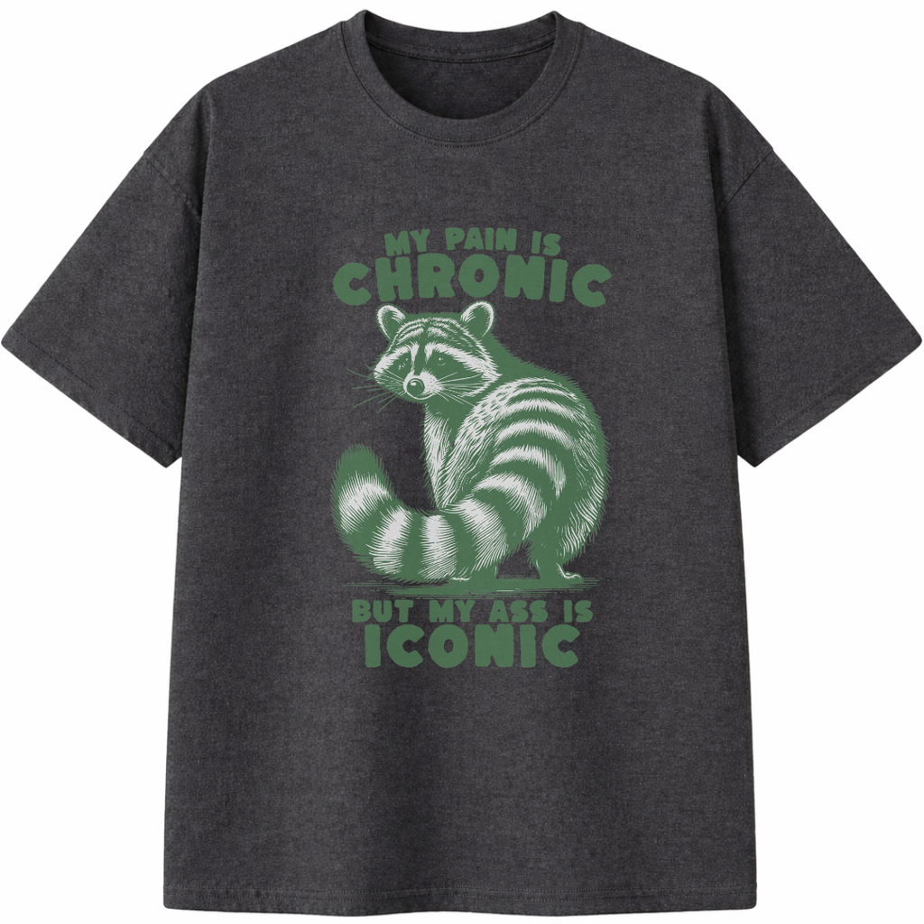 My Pain Is Chronic But My Ass Is Iconic T-Shirt