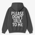 Please Don't Talk to Me Hoodie