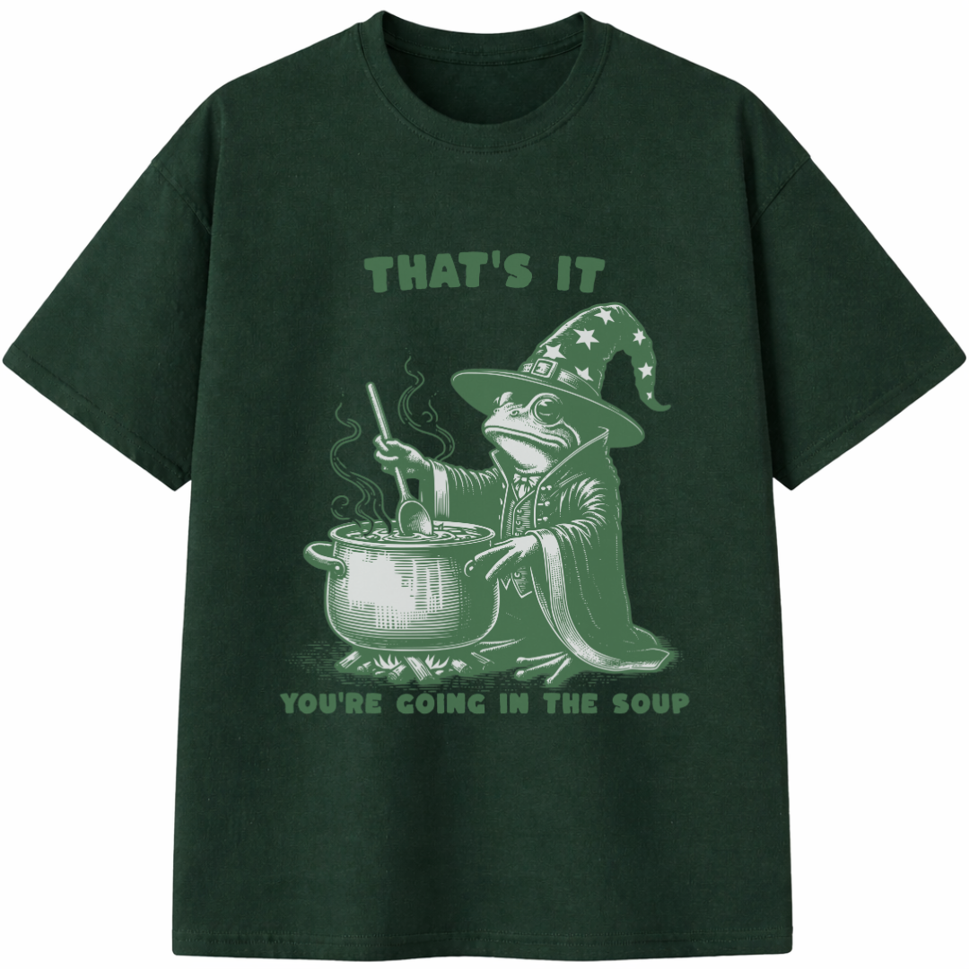 That's It You're Going in the Soup T-Shirt