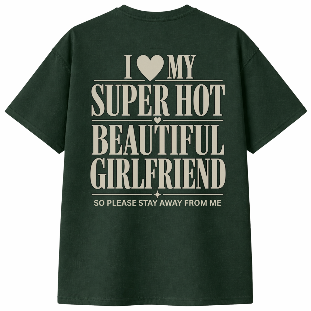 I Love My Super Hot Beautiful Girlfriend T-Shirt