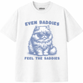 Baddies Feel The Saddies T-Shirt