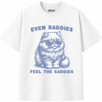 Baddies Feel The Saddies T-Shirt