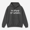 I'm Afraid of Women Hoodie
