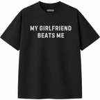 My Girlfriend Beats Me T-Shirt