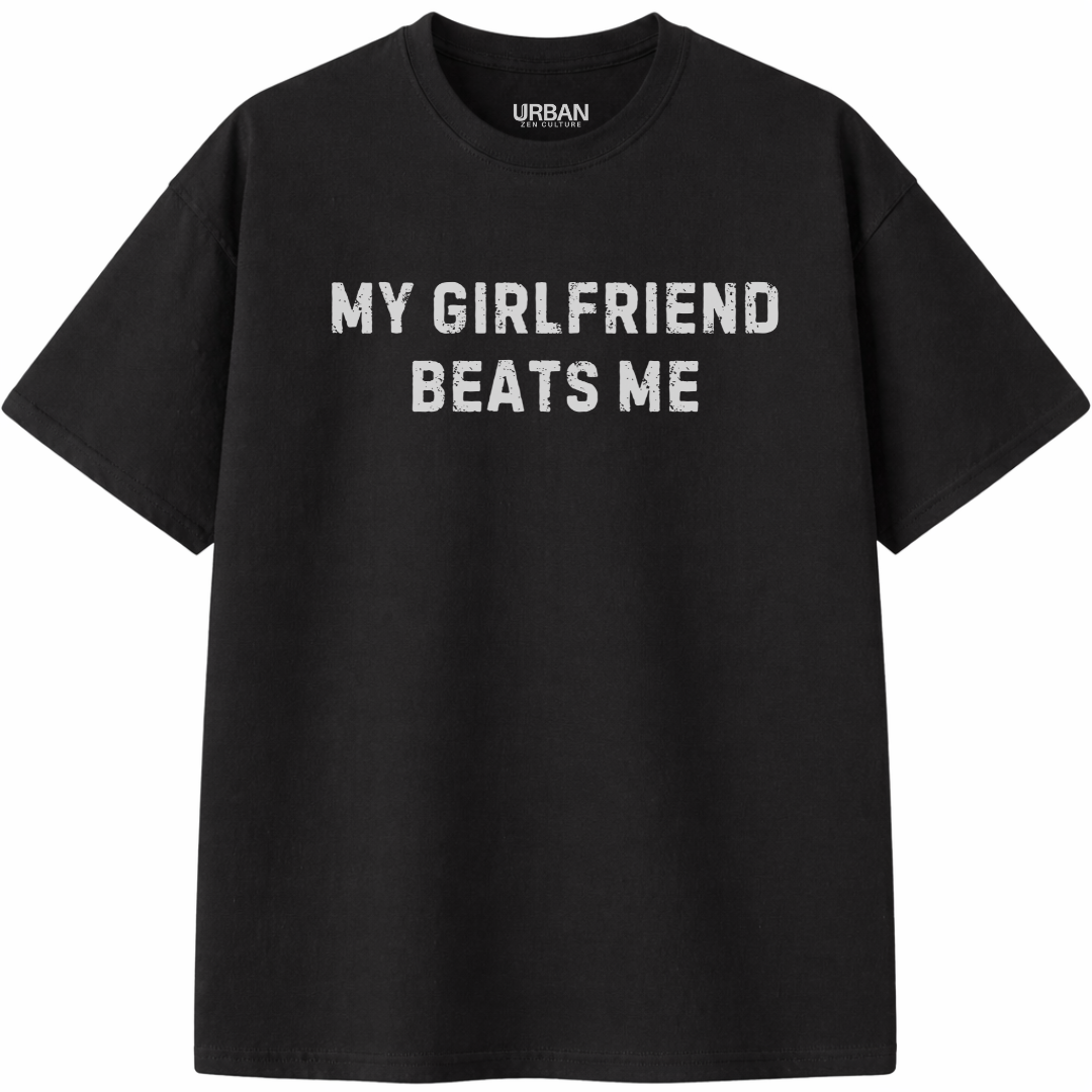 My Girlfriend Beats Me T-Shirt