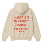 Haven't Lost My Virginity Because I Never Lose Hoodie
