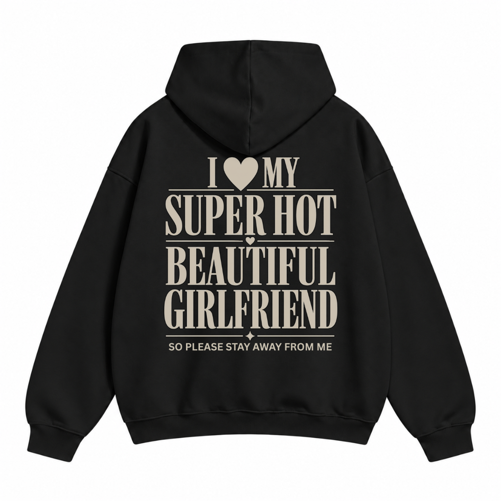 I Love My Super Hot Beautiful Girlfriend Hoodie