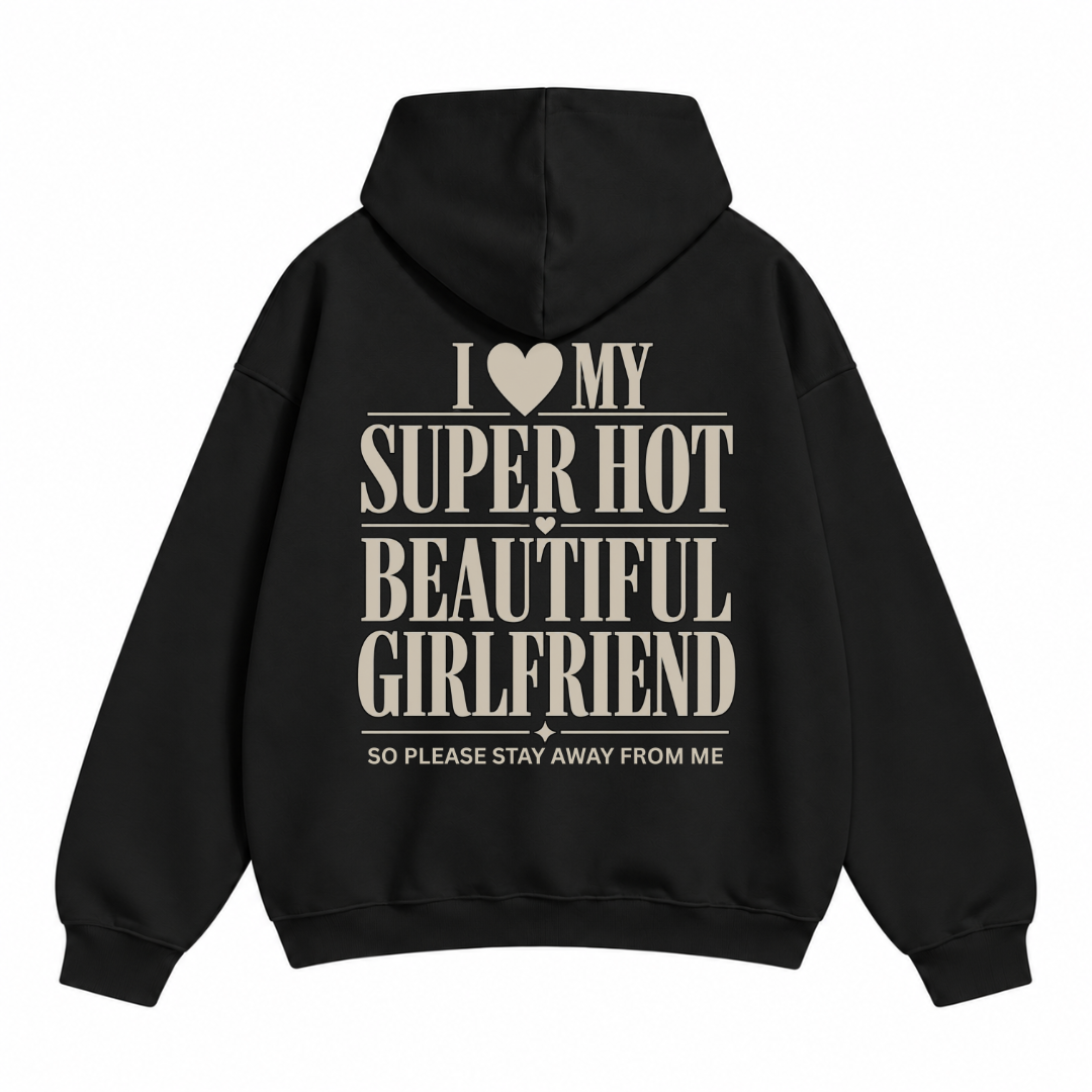 I Love My Super Hot Beautiful Girlfriend Hoodie