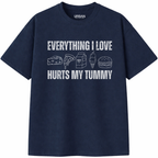 Everything I Love Hurts My Tummy T-Shirt
