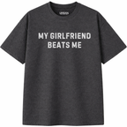 My Girlfriend Beats Me T-Shirt