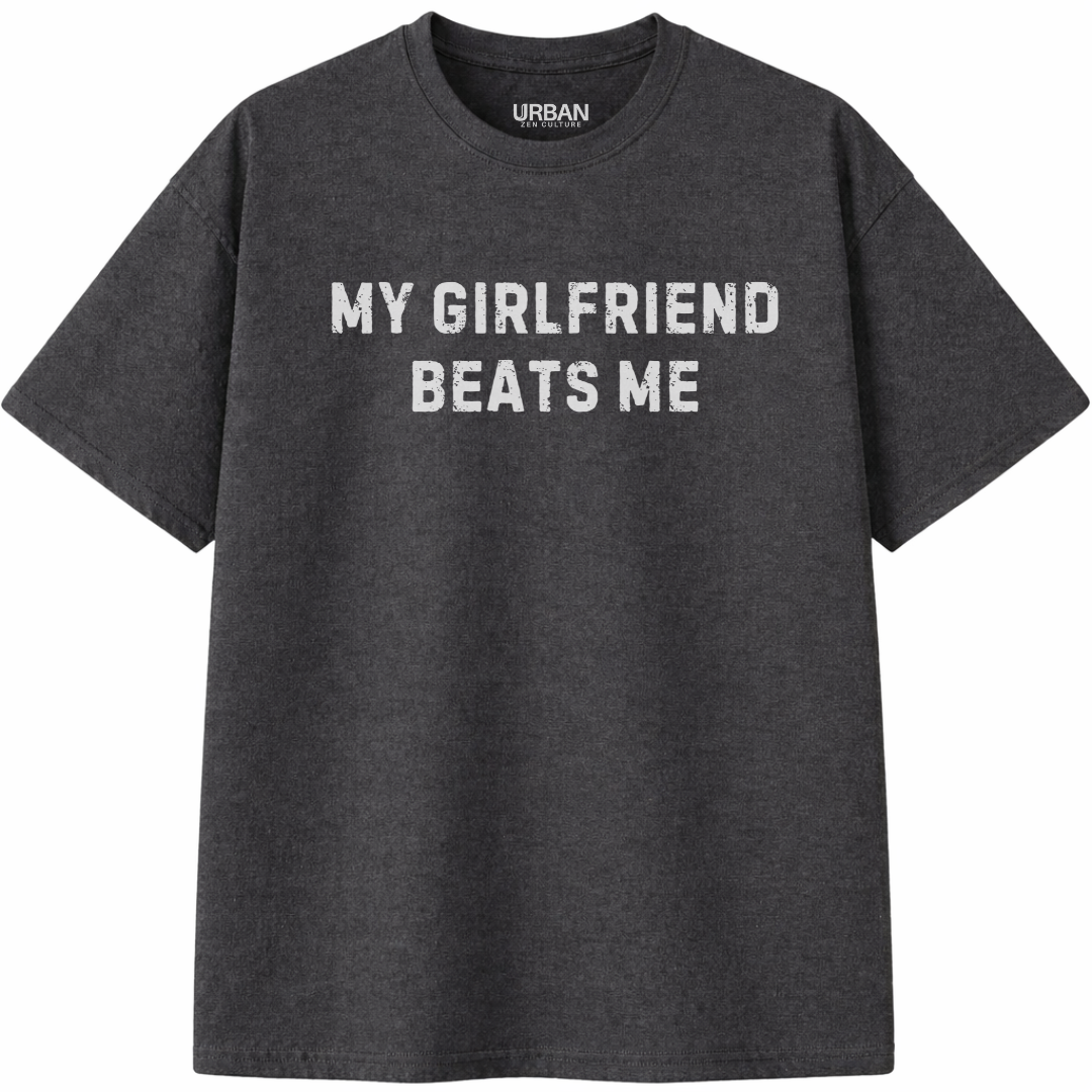 My Girlfriend Beats Me T-Shirt