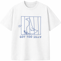 Got Too Silly T-Shirt