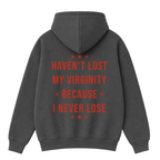 Haven't Lost My Virginity Because I Never Lose Hoodie