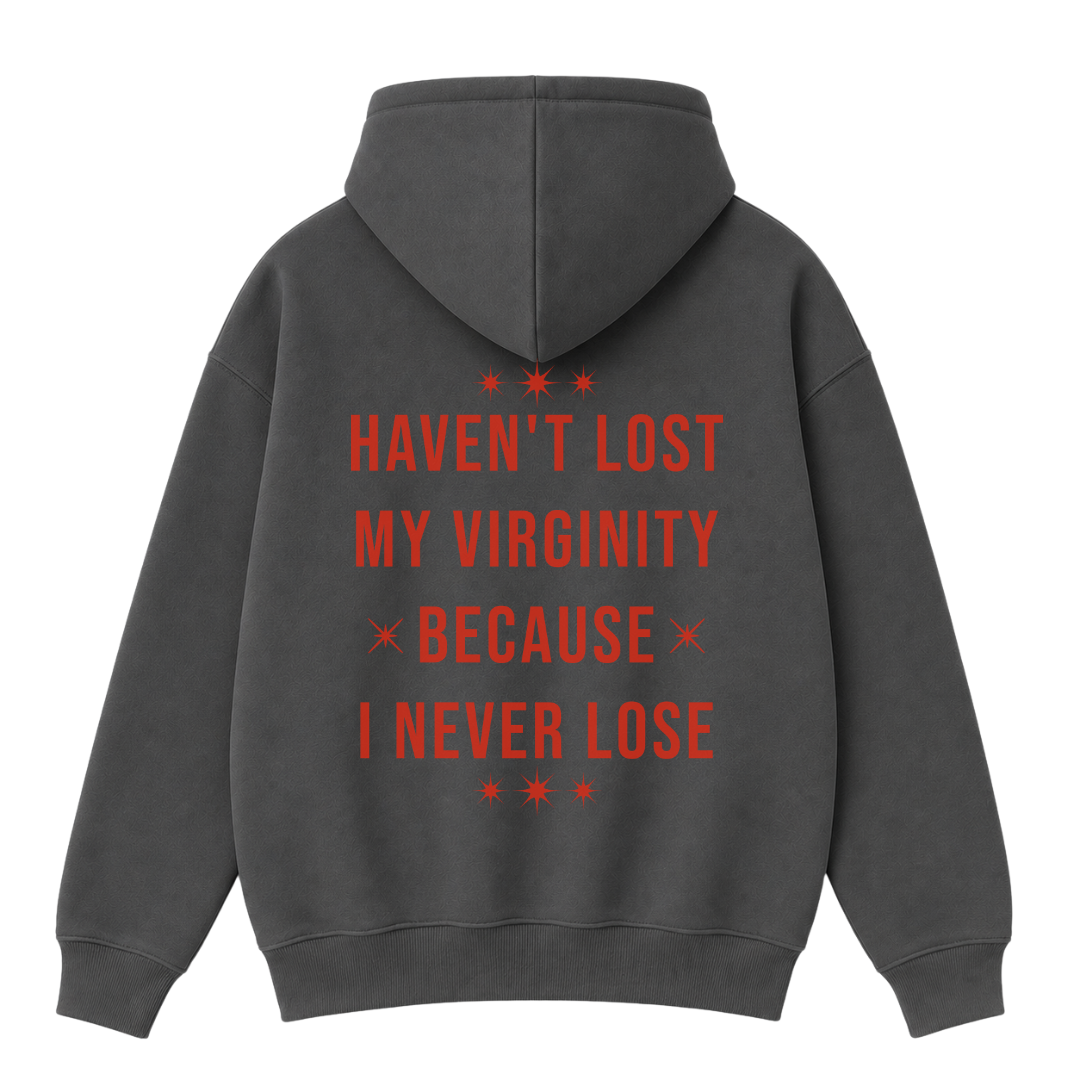 Haven't Lost My Virginity Because I Never Lose Hoodie