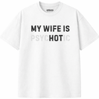 My Wife is Psychotic T-Shirt