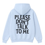 Please Don't Talk to Me Hoodie