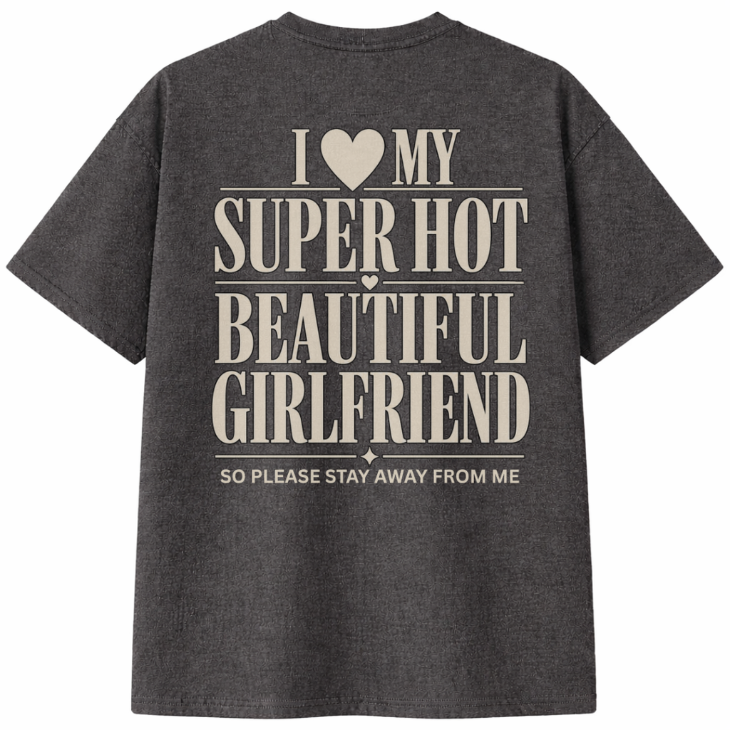 I Love My Super Hot Beautiful Girlfriend T-Shirt