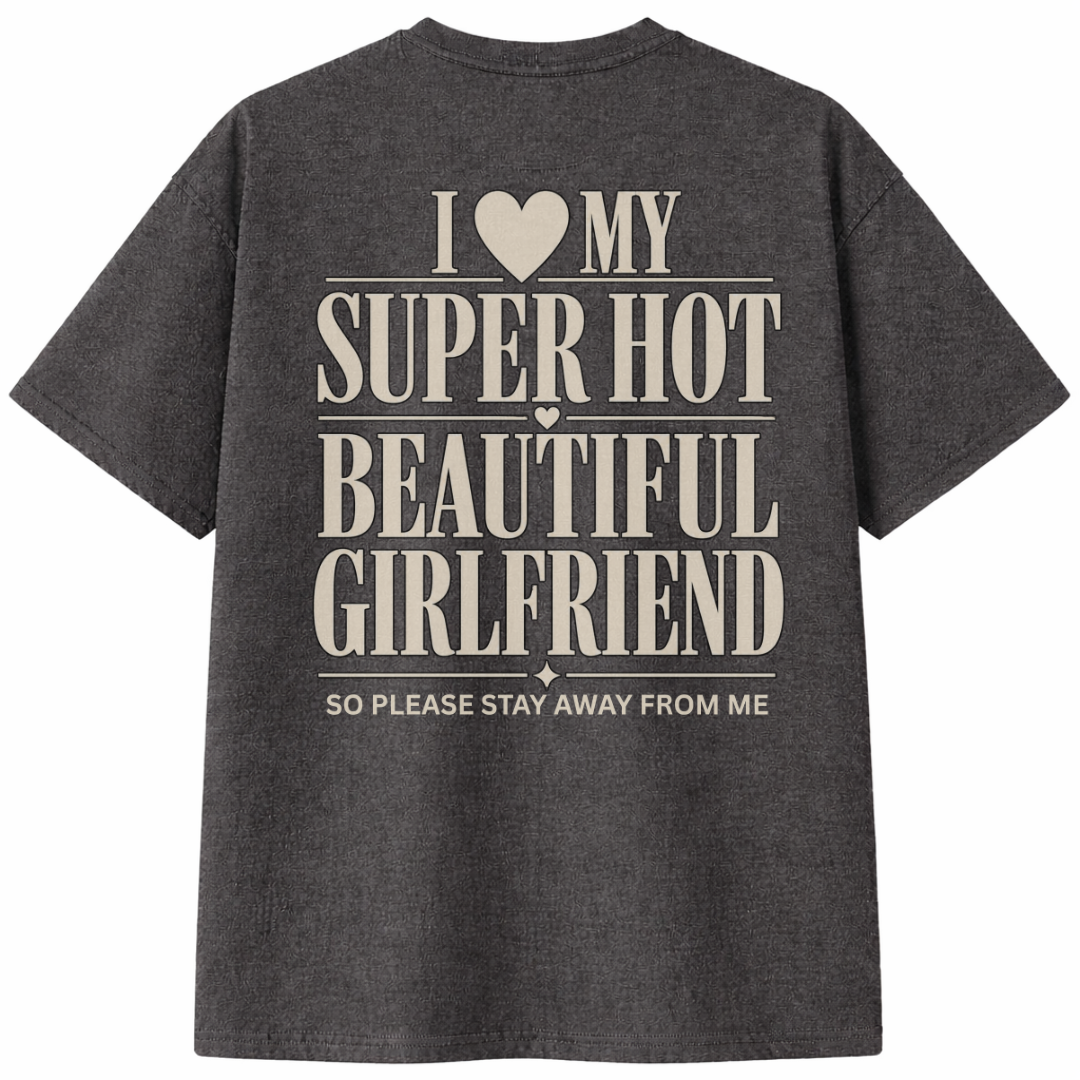 I Love My Super Hot Beautiful Girlfriend T-Shirt