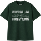 Everything I Love Hurts My Tummy T-Shirt