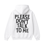Please Don't Talk to Me Hoodie