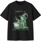 That's It You're Going in the Soup T-Shirt