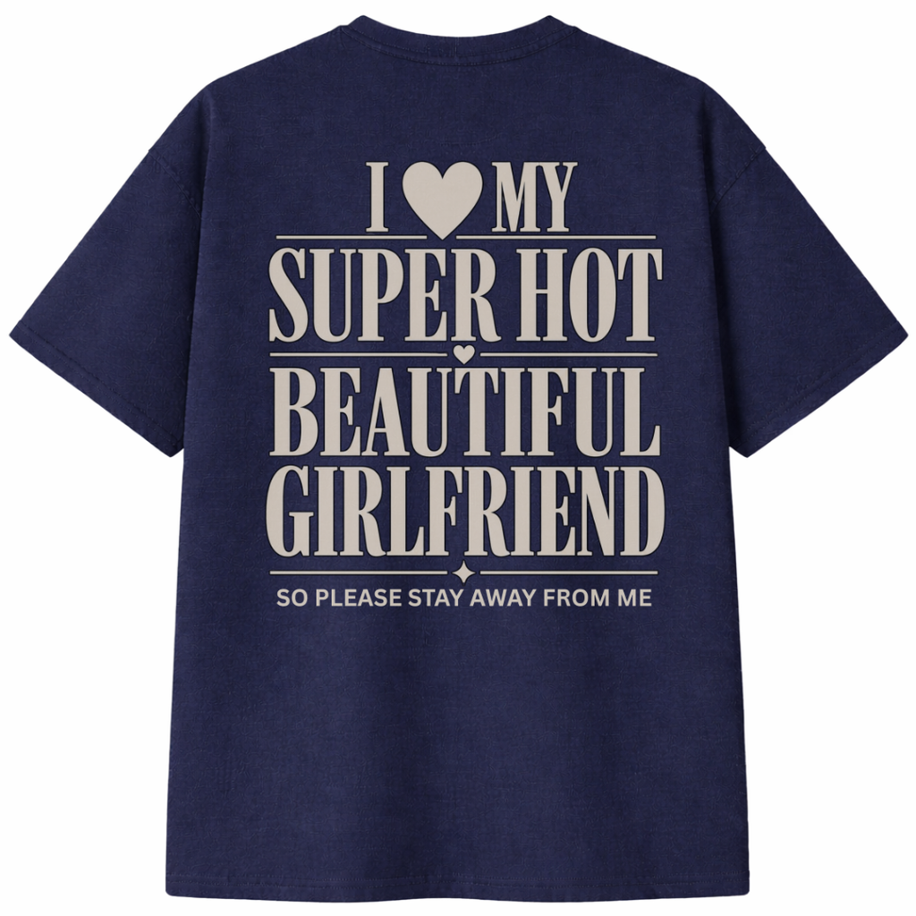 I Love My Super Hot Beautiful Girlfriend T-Shirt