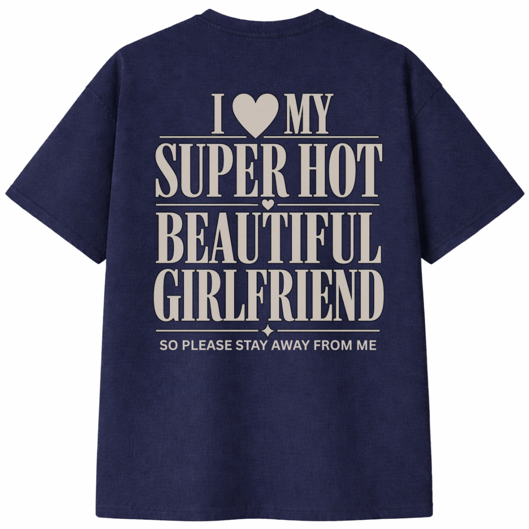I Love My Super Hot Beautiful Girlfriend T-Shirt