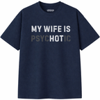 My Wife is Psychotic T-Shirt