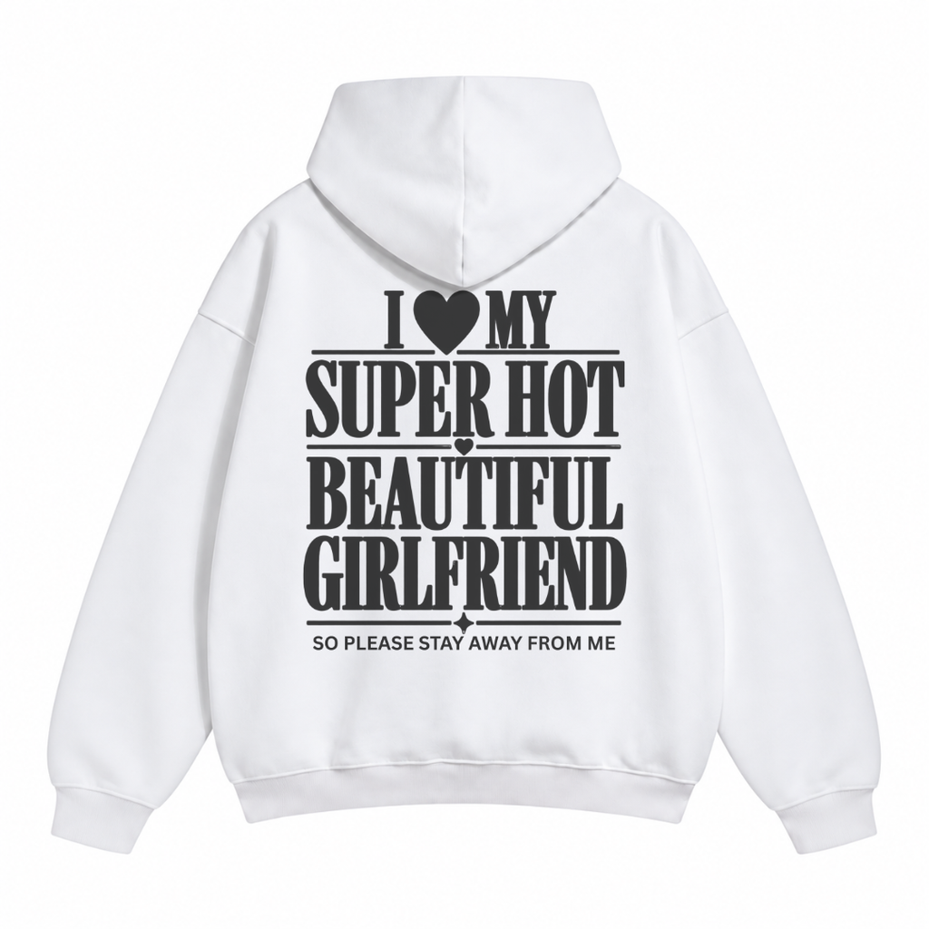 I Love My Super Hot Beautiful Girlfriend Hoodie