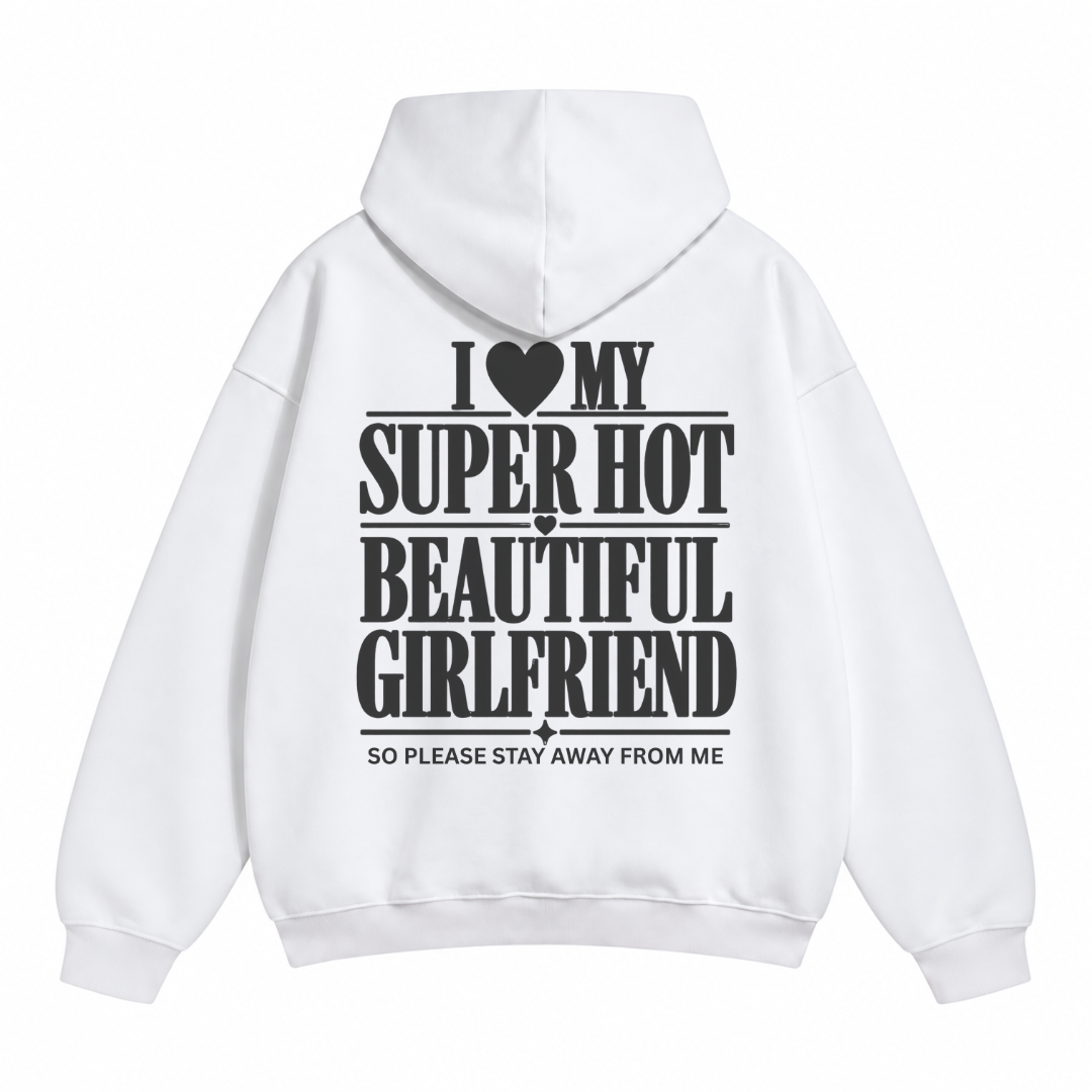 I Love My Super Hot Beautiful Girlfriend Hoodie