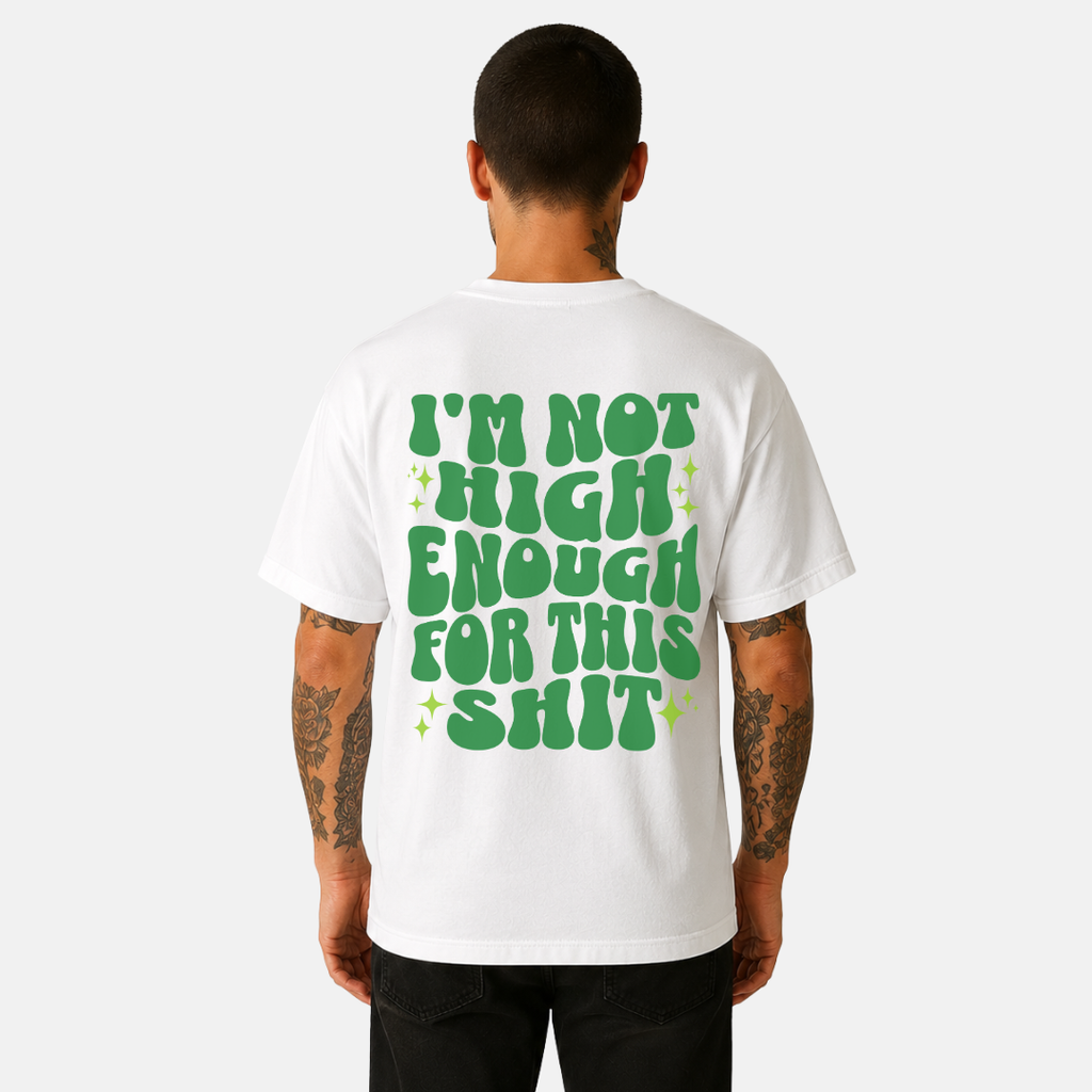 I'm Not High Enough For This Shit T-Shirt