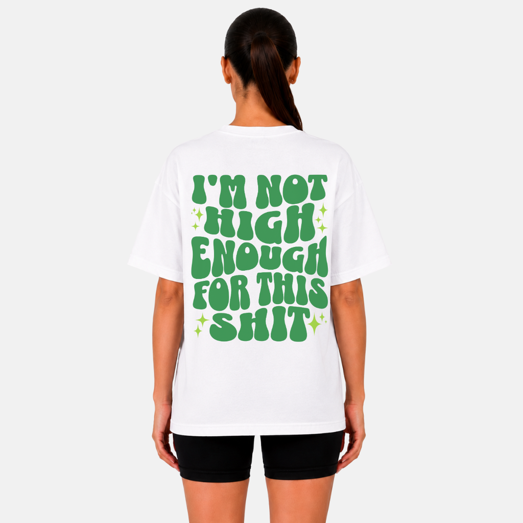 I'm Not High Enough For This Shit T-Shirt