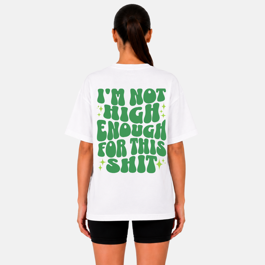 I'm Not High Enough For This Shit T-Shirt