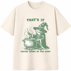 That's It You're Going in the Soup T-Shirt