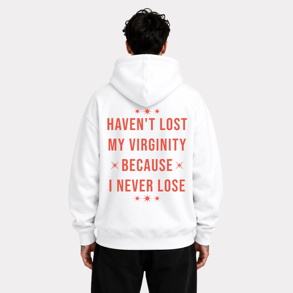 Haven't Lost My Virginity Because I Never Lose Hoodie