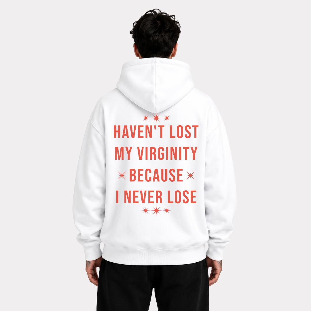 Haven't Lost My Virginity Because I Never Lose Hoodie